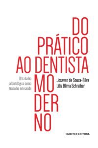 Do prático ao dentista moderno: o trabalho odontológico como trabalho em saúde | Josevan de Souza-Silva & Lilia Blima Schraiber 