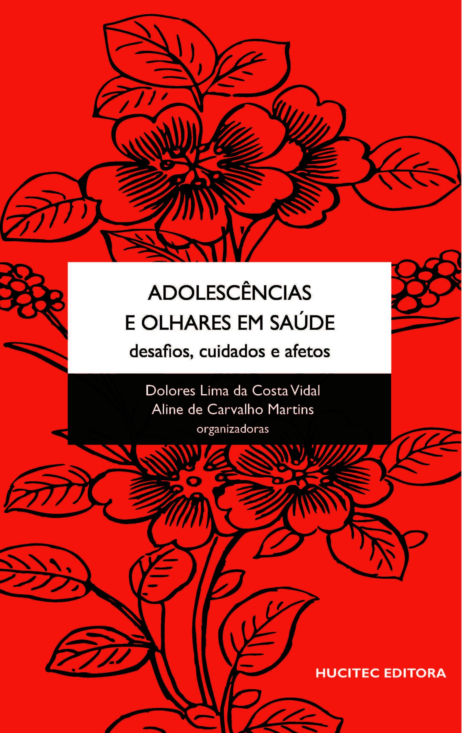 Adolescências e olhares em saúde: desafios, cuidados e afetos | Dolores Lima da Costa Vidal, Aline de Carvalho Martins (orgs.)