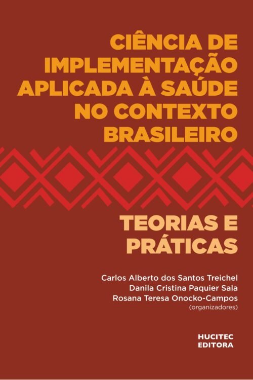 Ciência de implementação aplicada à saúde no contexto brasileiro: teorias e práticas | Carlos Alberto dos Santos Treichel, Danila Cristina Paquier Sala & Rosana Teresa Onocko-Campos (orgs.)