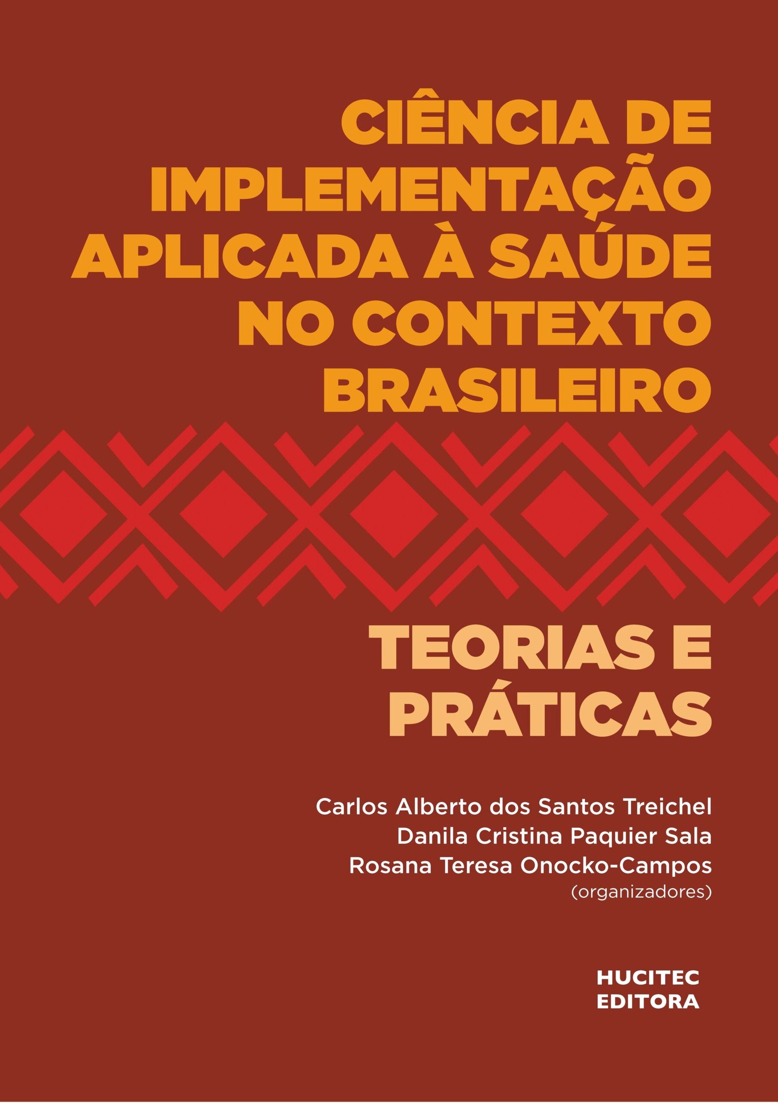 Ciência de implementação aplicada à saúde no contexto brasileiro: teorias e práticas | Carlos Alberto dos Santos Treichel, Danila Cristina Paquier Sala & Rosana Teresa Onocko-Campos (orgs.)