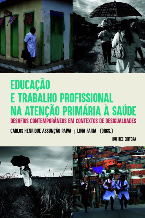 Educação e trabalho profissional na Atenção Primária à Saúde: desafios contemporâneos em contextos de desigualdades | Carlos Henrique Paiva & Lina Faria
