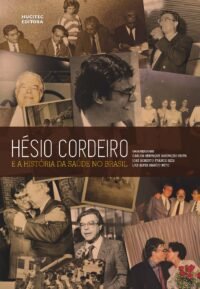 Hésio Cordeiro: e a história da saúde no Brasil | Carlos Henrique Assunção Paiva, José Roberto Franco Reis, Luiz Alves Araújo Neto
