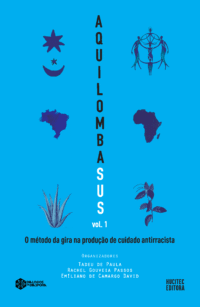 AquilombaSUS, o método da gira na produção de cuidado antirracista, Volume 1 | Tadeu de Paula, Rachel Gouveia Passos & Emiliano de Camargo David