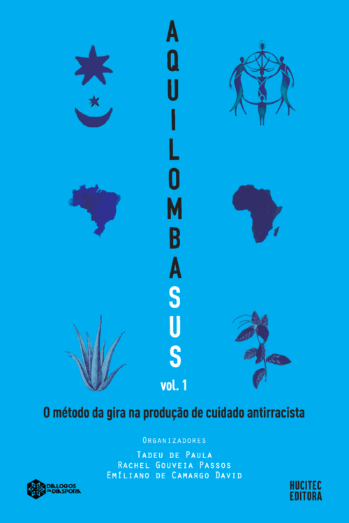 AquilombaSUS, o método da gira na produção de cuidado antirracista, Volume 1 | Tadeu de Paula, Rachel Gouveia Passos & Emiliano de Camargo David