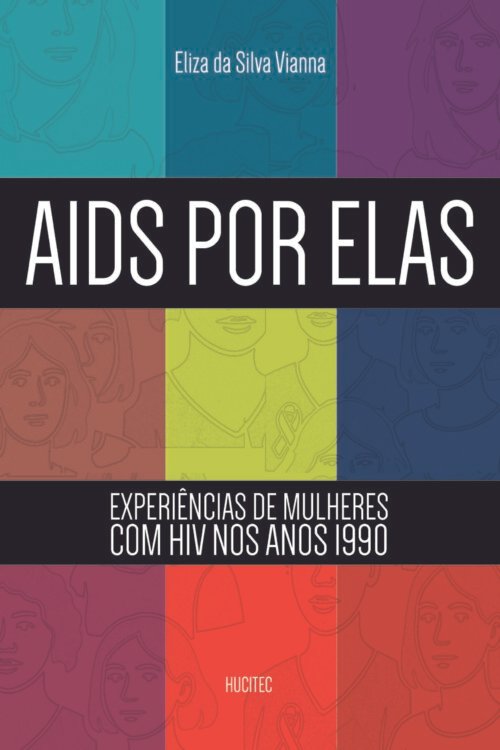 Aids por elas: experiências de mulheres com HIV nos anos 1990 | Vianna Eliza da Silva 
