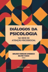 Diálogos da psicologia na Rede de Atenção Psicossocial: teoria, prática e desafios contemporâneos | Bruno Ferrari Emerich & Silvio Yasui (orgs.)