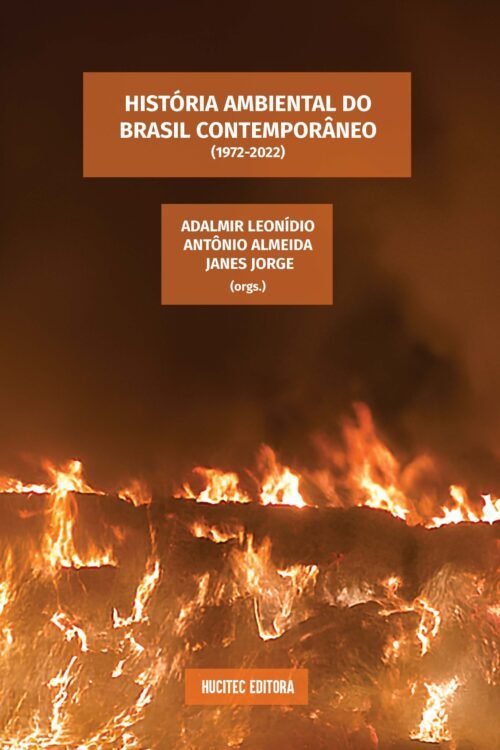 História ambiental do Brasil contemporâneo (1972-2022) | Adalmir Leonídio, Antônio Almeida & Janes Jorge