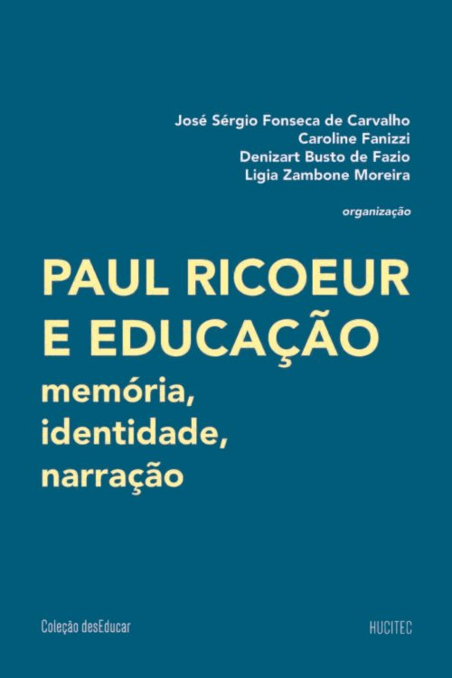 Paul Ricoeur e educação: memória, identidade, narração | José Sérgio Fonseca de Carvalho, Caroline Fanizzi, Denizart Busto de Fazio & Ligia Zambone Moreira