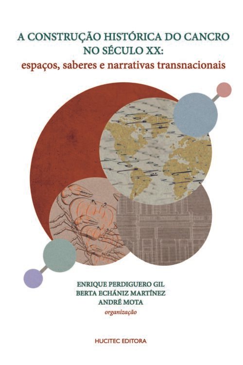 PRÉ-VENDA: A construção histórica do cancro no século XX: espaços, saberes e narrativas transnacionais | Enrique Perdiguero-Gil,  Berta Echániz Martínez & André Mota (orgs.)