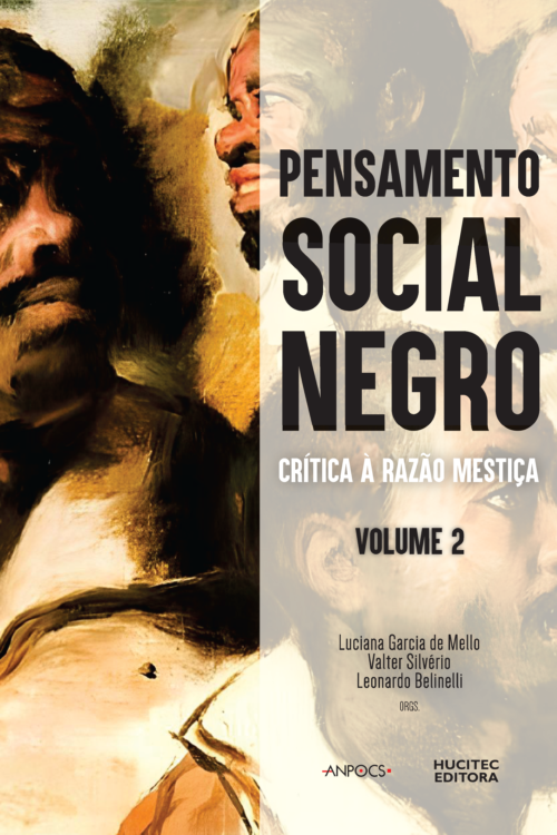 Pensamento social negro: crítica à razão mestiça. Volume 2 | Luciana Garcia de Mello, Valter Silvério, Leonardo Belinelli (orgs.)