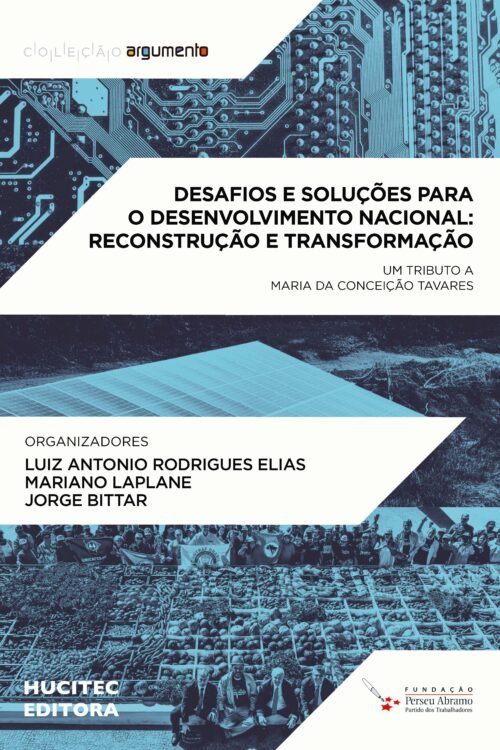 Desafios e soluções para o desenvolvimento nacional, reconstrução e transformação: um tributo à Maria da Conceição Tavares | Luiz Antonio Rodrigues Elias, Mariano Lapane & Jorge Bittar (orgs.)