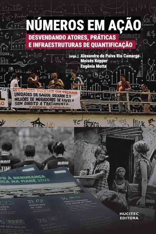 Números em ação: desvendando atores, práticas e infraestruturas de quantificação | Alexandre de Paiva Rio Camargo, Moisés Kopper, Eugênia Motta (orgs.)