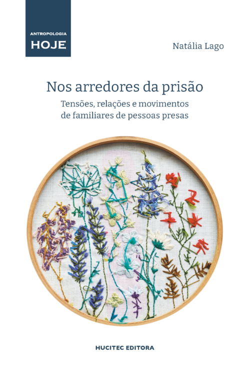 Nos arredores da prisão: tensões, relações e movimentos de familiares de pessoas presas | Natália Lago