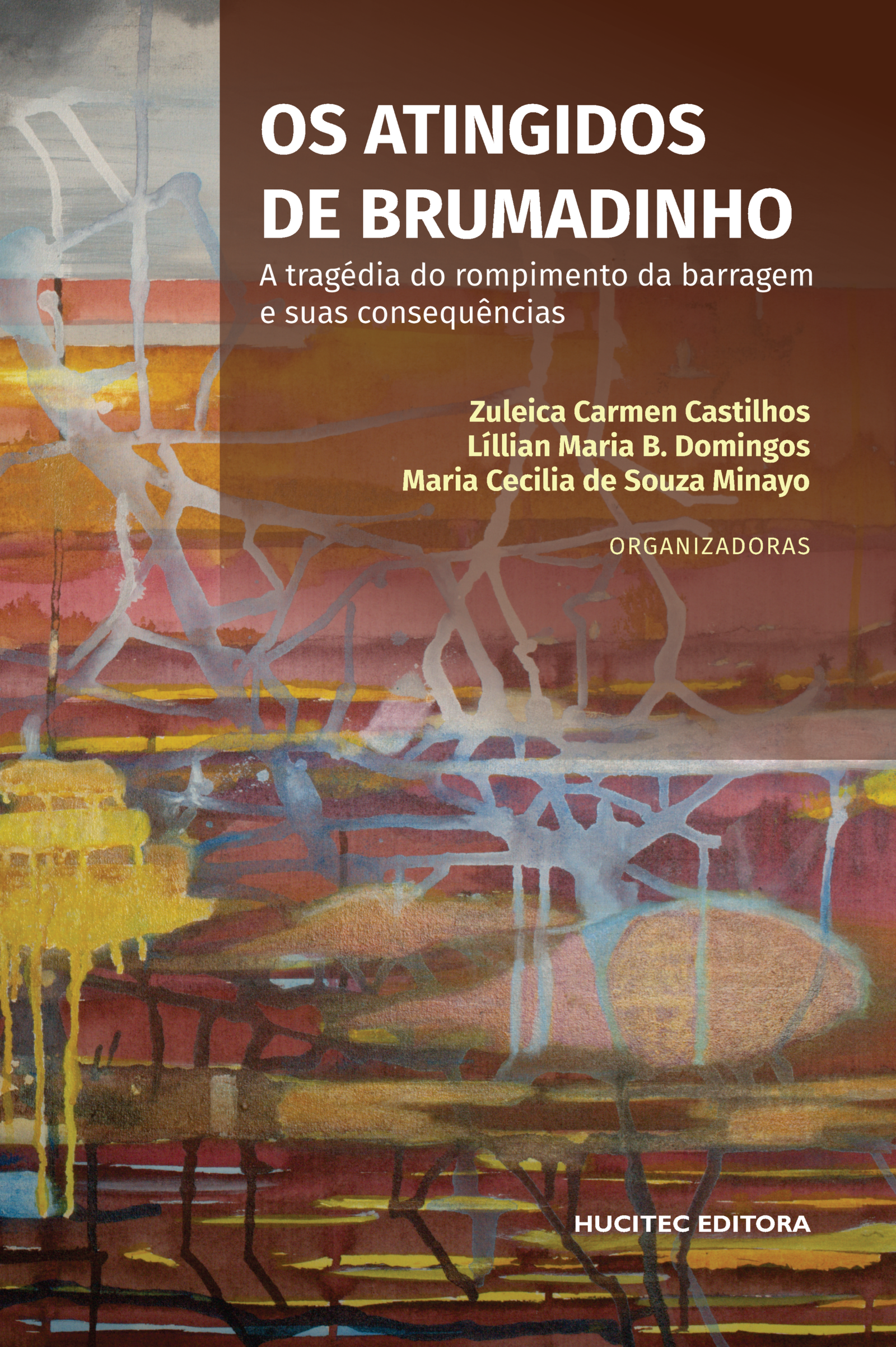 Os atingidos de Brumadinho: a tragédia do rompimento da barragem e suas consequências | Zuleica Carmen Castilhos, Líllian Maria B. Domingos e Maria Cecília de Souza Minayo (org.)