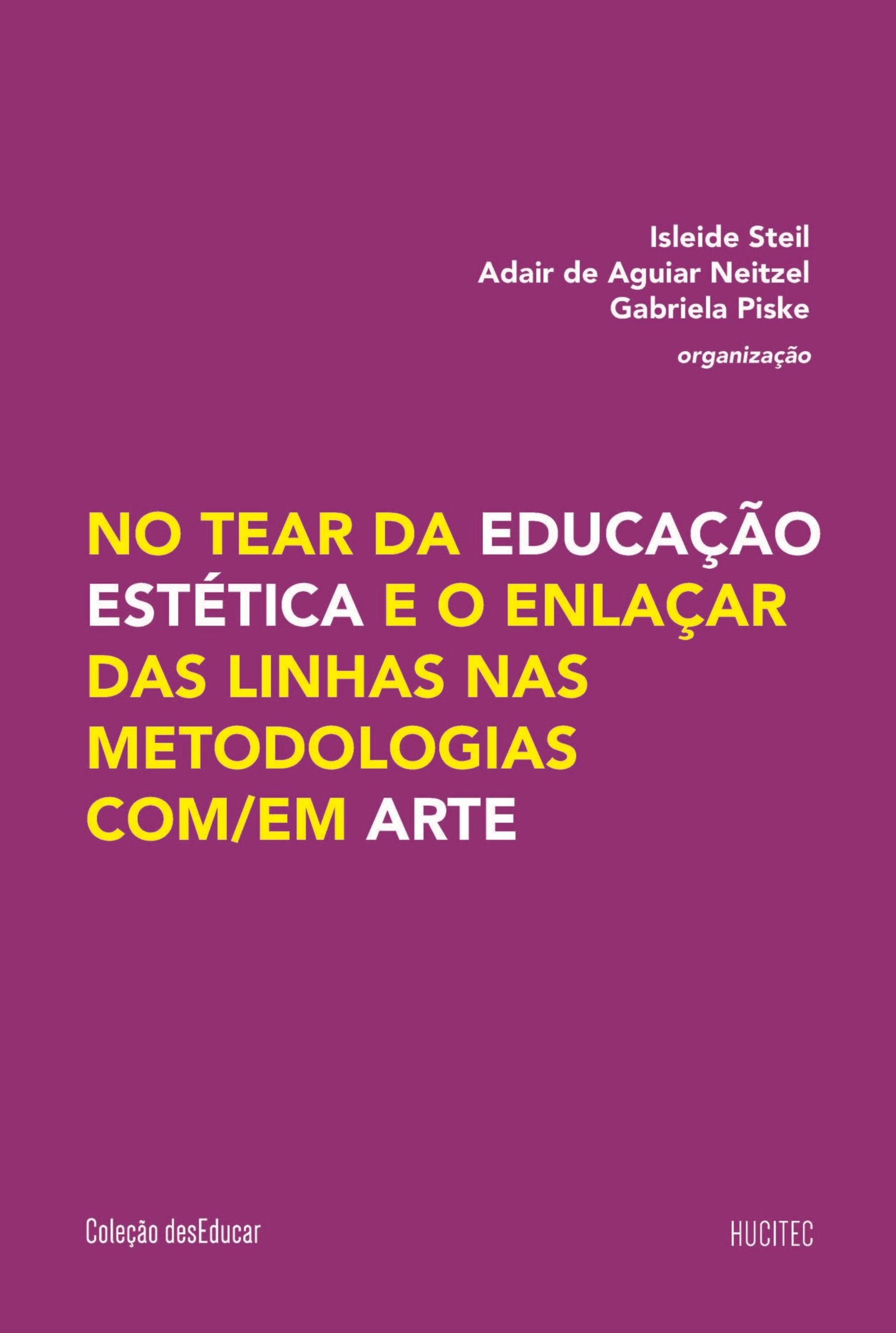 No tear da educação estética e o enlaçar das linhas nas metodologias com/em arte | Isleide Steil, Adair de Aguiar Neitzel & Gabriela Piske (orgz.))