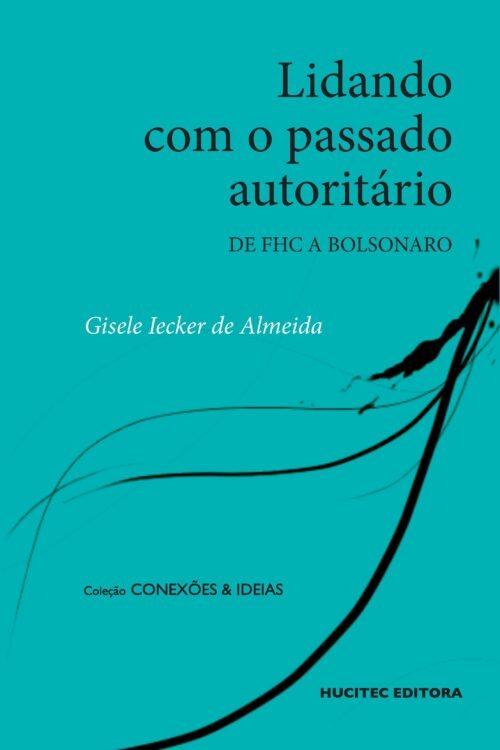 Lidando com o passado autoritário no Brasil: de FHC a Bolsonaro | Gisele Iecker de Almeida