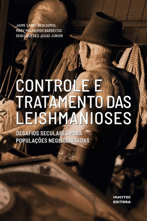 Controle e tratamento das leishmanioses: desafios seculares para populações negligenciadas | Jaime Larry Benchimol, Mady Malheiros Barbeitas, Denis Guedes Jogas Junior, Lina Pinto-Garcia, Luís Octavio Gomes de Souza & Davidson Matheus Félix Pereira