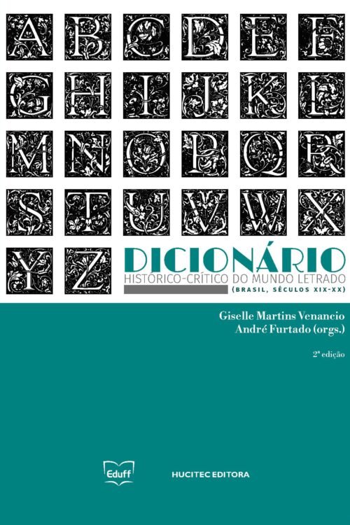 Dicionário histórico-crítico do mundo letrado: Brasil, séculos XIX-XX | Giselle Martins Venancio & André Furtado