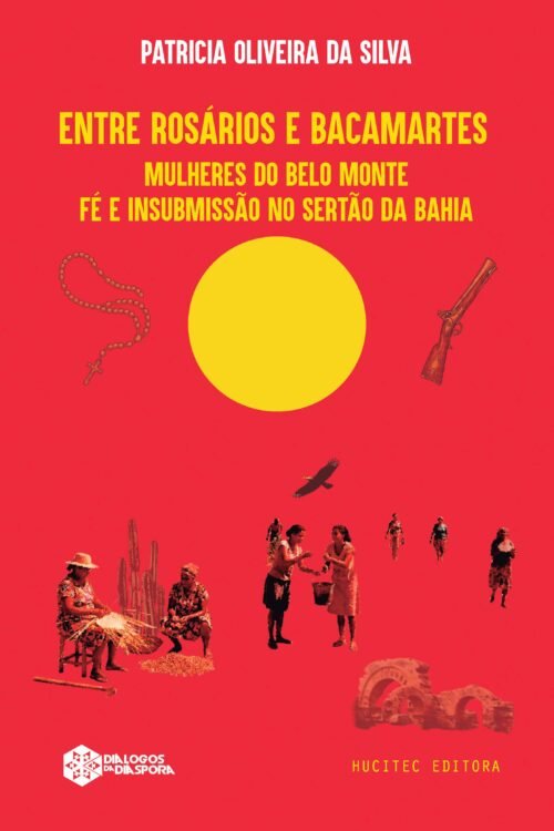 Entre rosários e bacamartes: mulheres do Belo Monte – fé e insubmissão no sertão da Bahia | Patrícia Oliveira da Silva