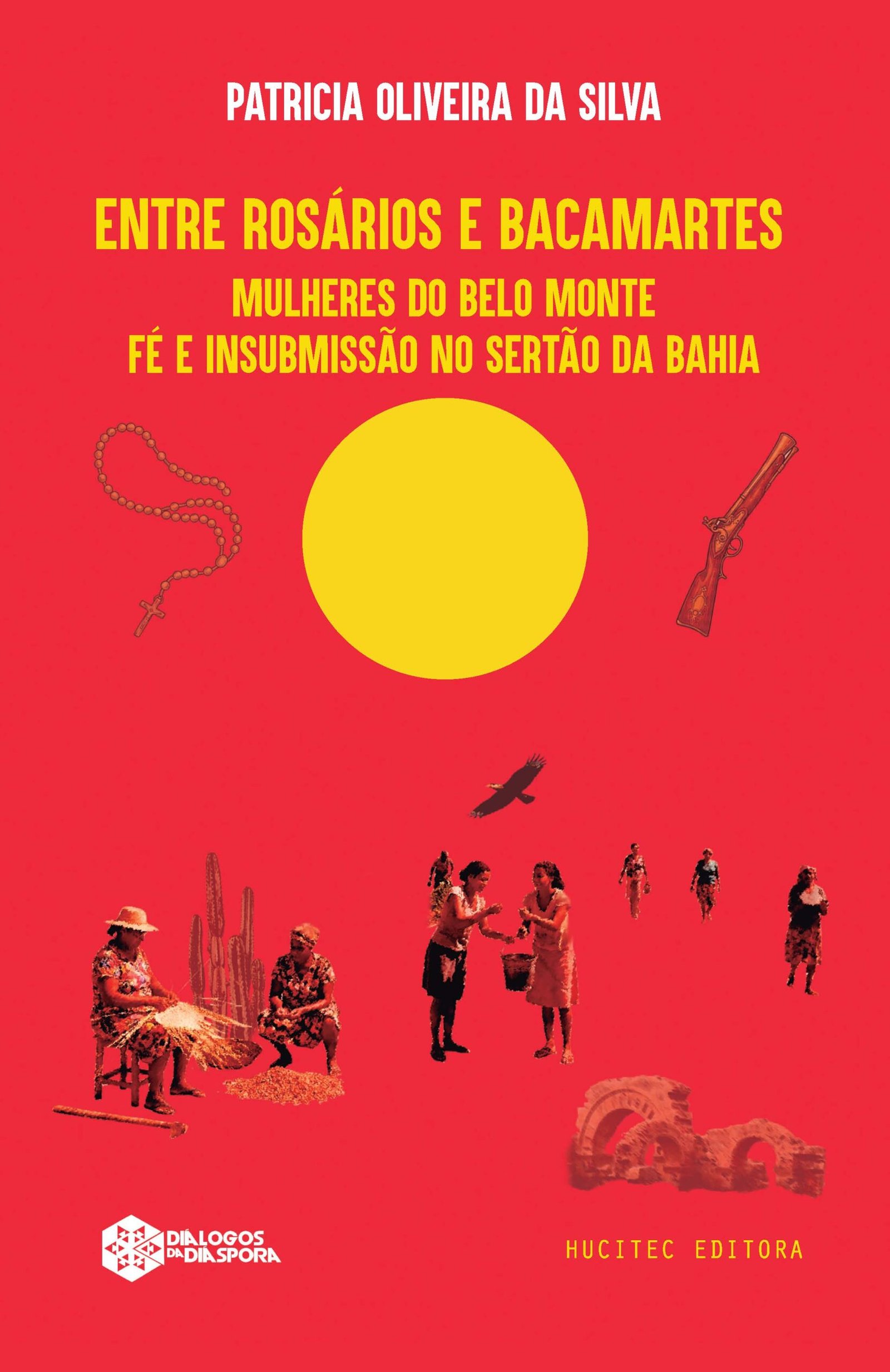 Entre rosários e bacamartes: mulheres do Belo Monte – fé e insubmissão no sertão da Bahia | Patrícia Oliveira da Silva