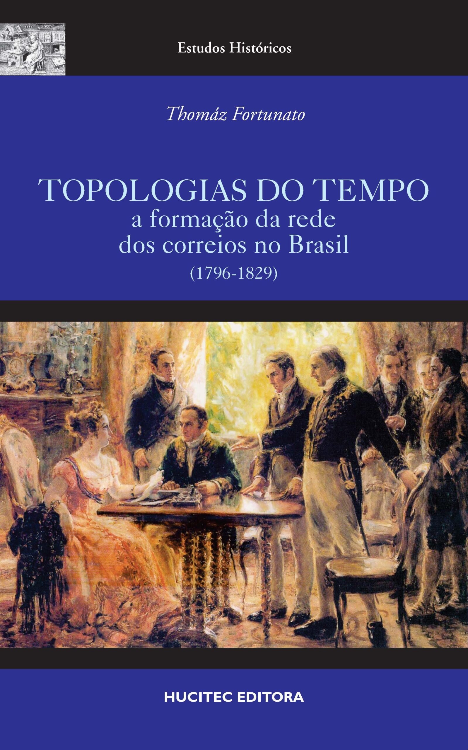 Pré-Venda | Topologias do tempo: a formação da rede dos correios no Brasil (1796-1829) | Thomáz Fortunato