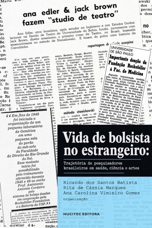 Vida de bolsista no estrangeiro: trajetória de pesquisadores brasileiros em saúde, ciência e artes | Ricardo dos Santos Batista, Rita de Cássia Marques & Ana Carolina Vimieiro Gomes (orgs.)
