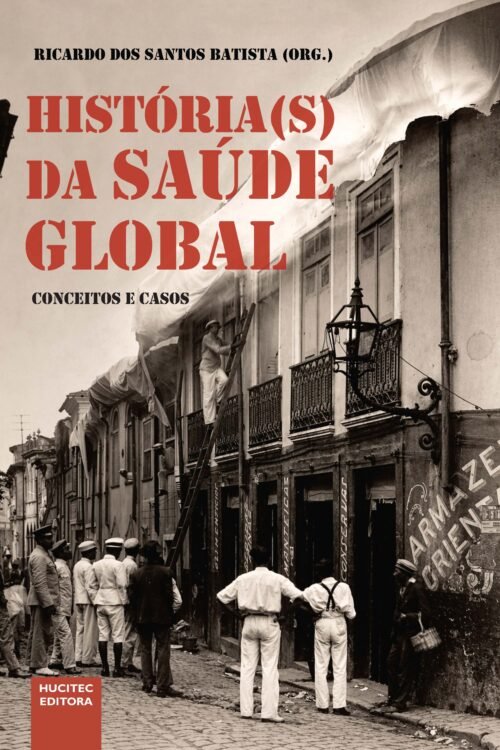 História(s) da saúde global: conceitos e casos | Ricardo dos Santos Batista (org.)