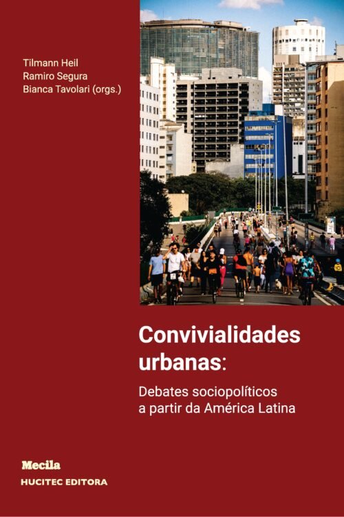 Convivialidades urbanas: debates sociopolíticos a partir da América Latina | Tilmann Heil, Ramiro Segura, Bianca Tavolari (orgs.)
