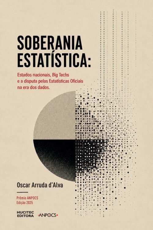 Soberania estatística: estados nacionais, big techs e a disputa pelas estatísticas oficiais na era dos dados | Oscar Arruda d’Alva