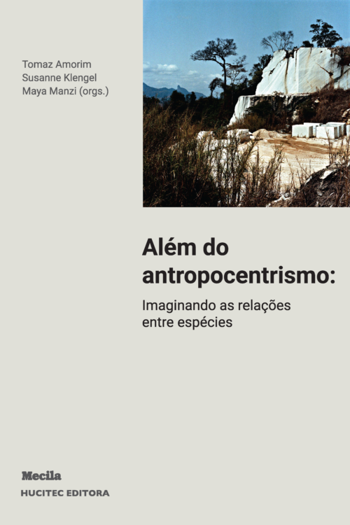Além do antropocentrismo: Imaginando as relações entre as espécies | Tomaz Amorim, Susanne Klengel e Maya Manzi (orgs.)